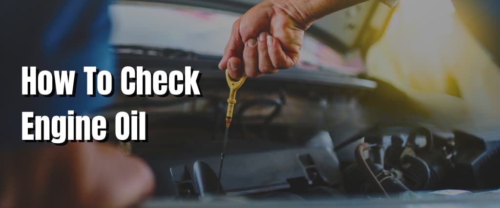 How To Check Engine Oil