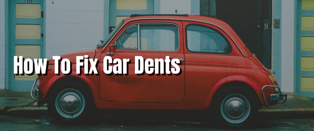 How To Fix Car Dents