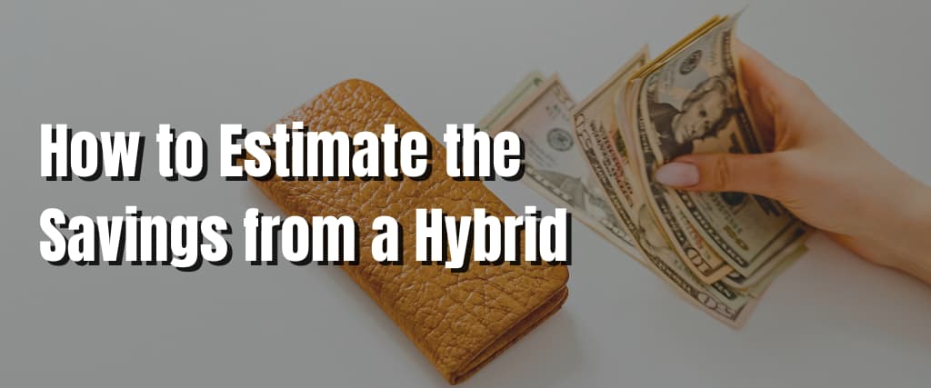 How to Estimate the Savings from a Hybrid