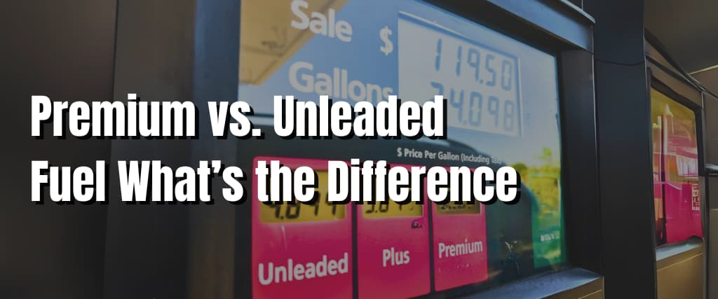 Premium vs. Unleaded Fuel What’s the Difference