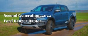Second Generation 2022 Ford Ranger Raptor
