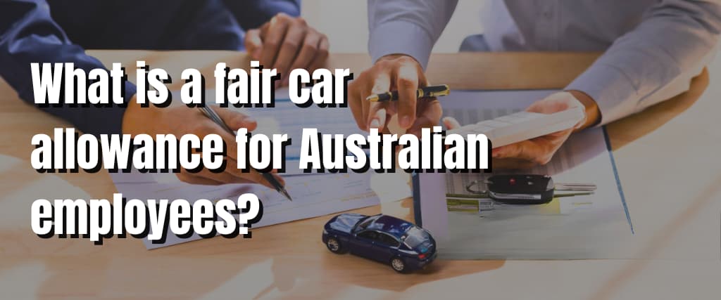 What is a fair car allowance for Australian employees