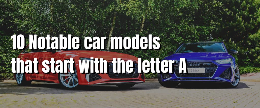 10 Notable car models that start with the letter A