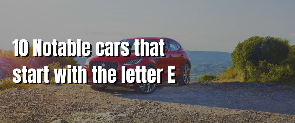 10 Notable cars that start with the letter E