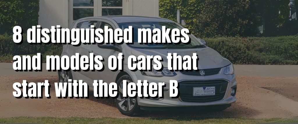 8 distinguished makes and models of cars that start with the letter B