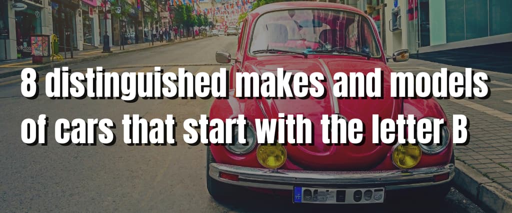 8 distinguished makes and models of cars that start with the letter B