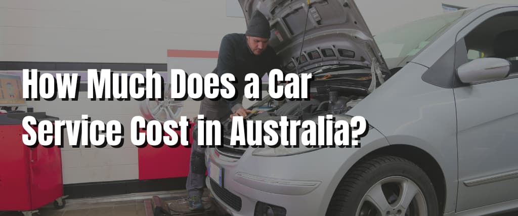 How Much Does a Car Service Cost in Australia