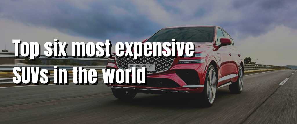 Top six most expensive SUVs in the world