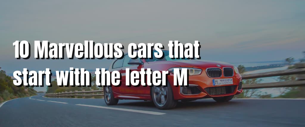 10 Marvellous cars that start with the letter M