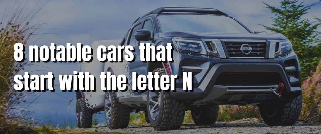 8 notable cars that start with the letter N