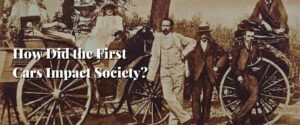 How Did the First Cars Impact Society
