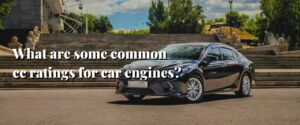 What are some common cc ratings for car engines