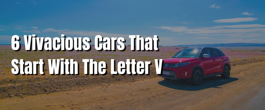 6 Vivacious Cars That Start With The Letter V