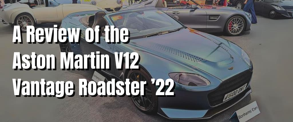 A Review of the Aston Martin V12 Vantage Roadster ’22