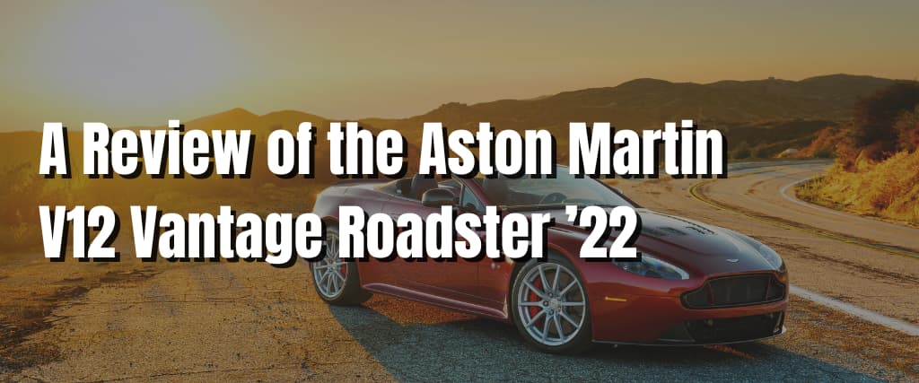 A Review of the Aston Martin V12 Vantage Roadster ’22