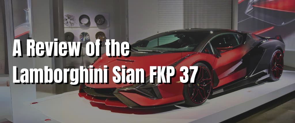 A Review of the Lamborghini Sian FKP 37.