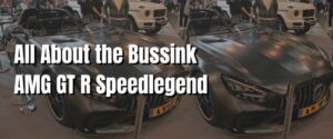 All About the Bussink AMG GT R Speedlegend