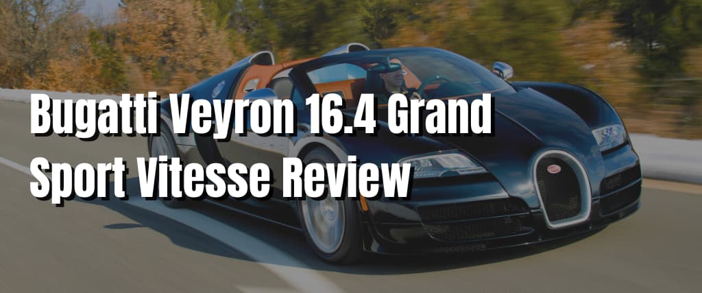 Bugatti Veyron 16.4 Grand Sport Vitesse Review