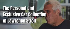 The Personal and Exclusive Car Collection of Lawrence Stroll.