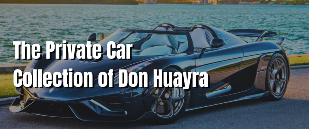 The Private Car Collection of Don Huayra.