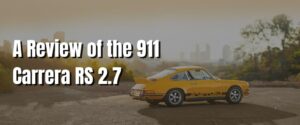 A Review of the 911 Carrera RS 2.7