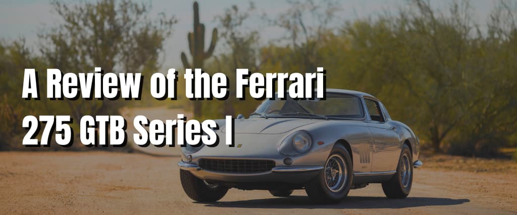 A Review of the Ferrari 275 GTB Series I