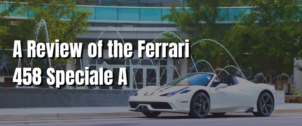 A Review of the Ferrari 458 Speciale A