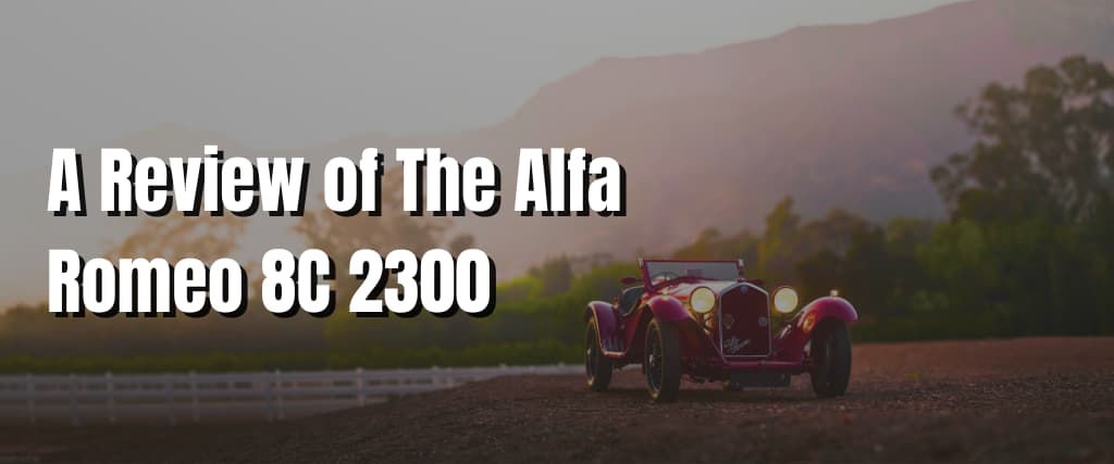 A Review of The Alfa Romeo 8C 2300