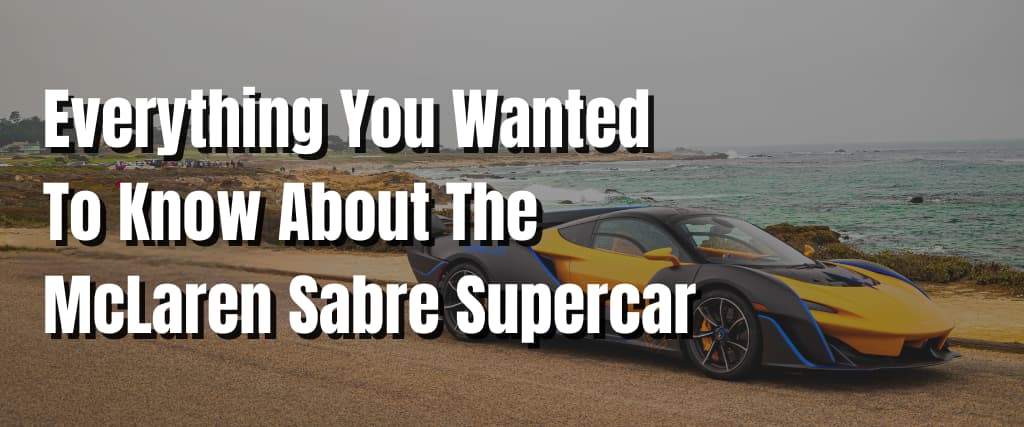 Everything You Wanted To Know About The McLaren Sabre Supercar