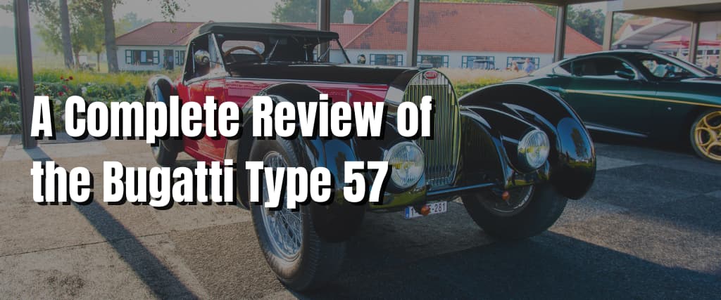 A Complete Review of the Bugatti Type 57