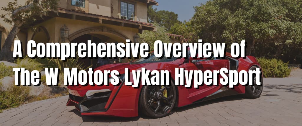 A Comprehensive Overview of The W Motors Lykan HyperSport