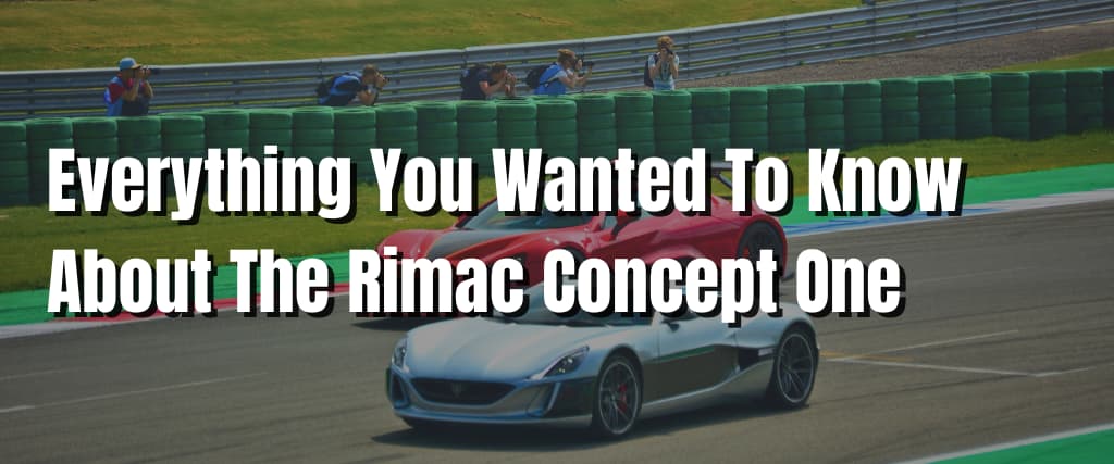 Everything You Wanted To Know About The Rimac Concept One