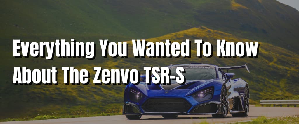 Everything You Wanted To Know About The Zenvo TSR-S1