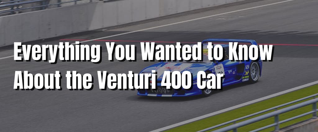 Everything You Wanted to Know About the Venturi 400 Car