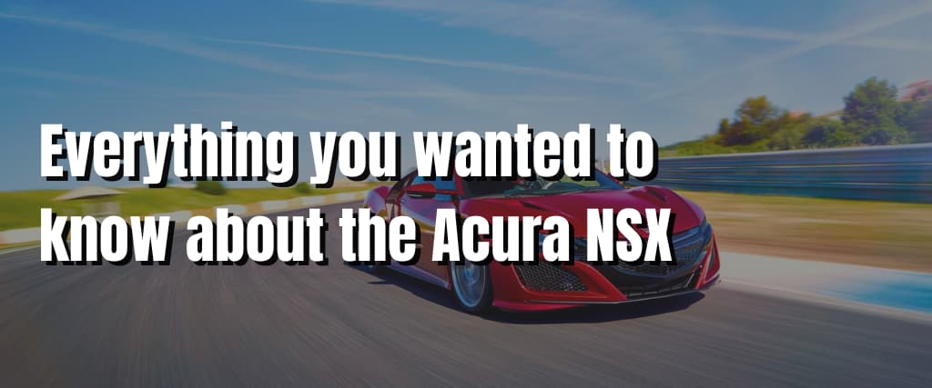 Everything you wanted to know about the Acura NSX