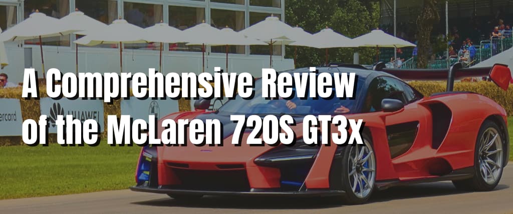 A Comprehensive Review of the McLaren 720S GT3x