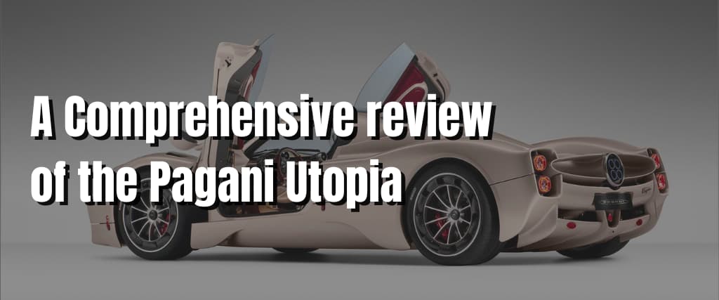 A Comprehensive review of the Pagani Utopia