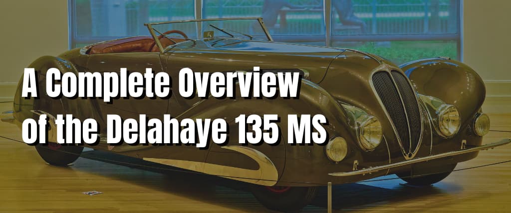 A Complete Overview of the Delahaye 135 MS