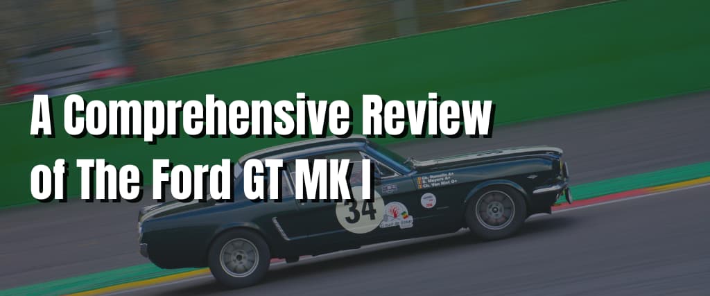 A Comprehensive Review of The Ford GT MK I