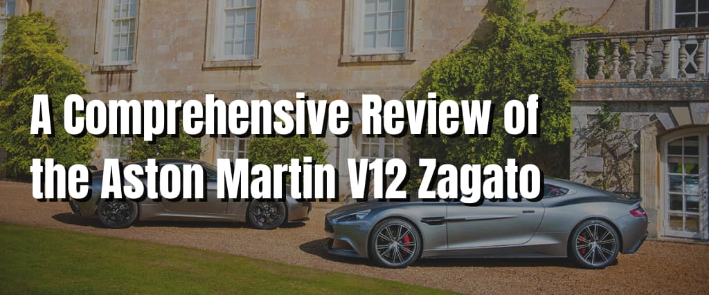 A Comprehensive Review of the Aston Martin V12 Zagato