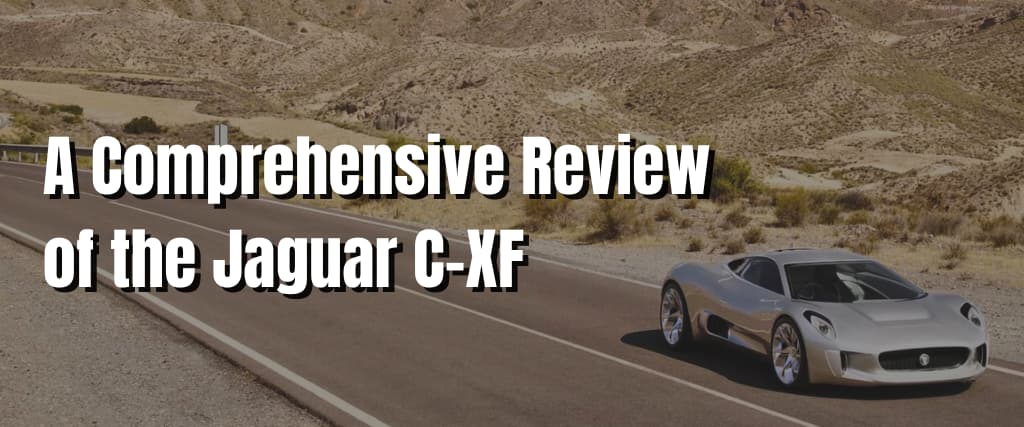 A Comprehensive Review of the Jaguar C-XF