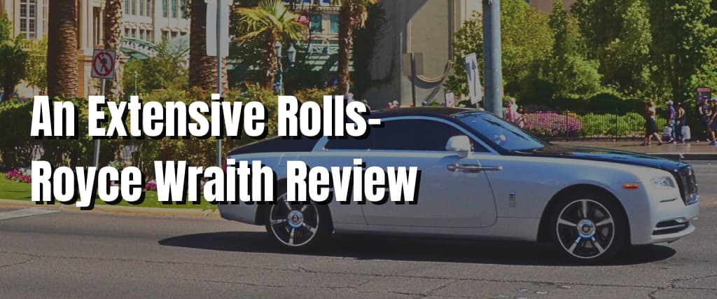 An Extensive Rolls-Royce Wraith Review