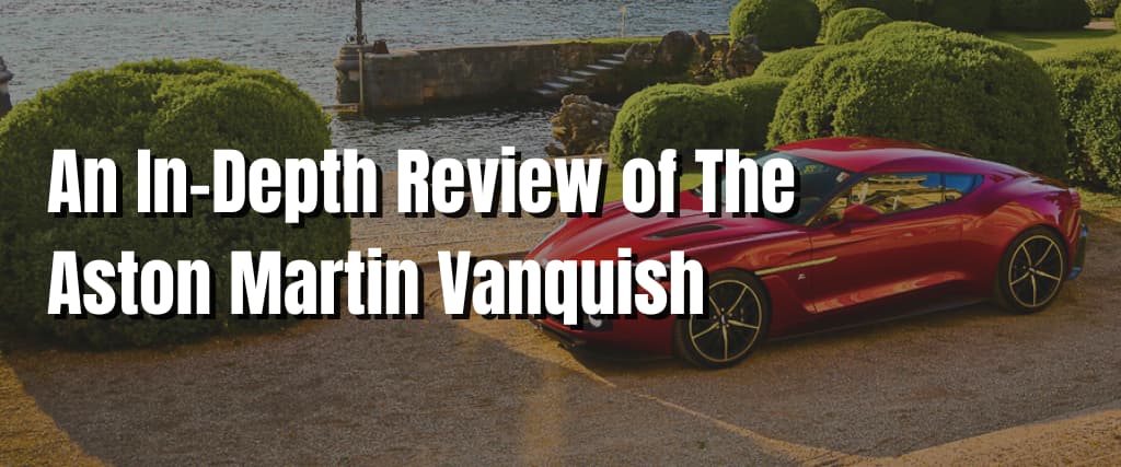 An In-Depth Review of The Aston Martin Vanquish