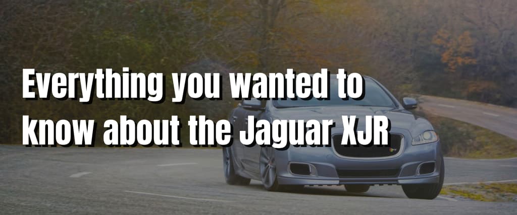 Everything you wanted to know about the Jaguar XJR