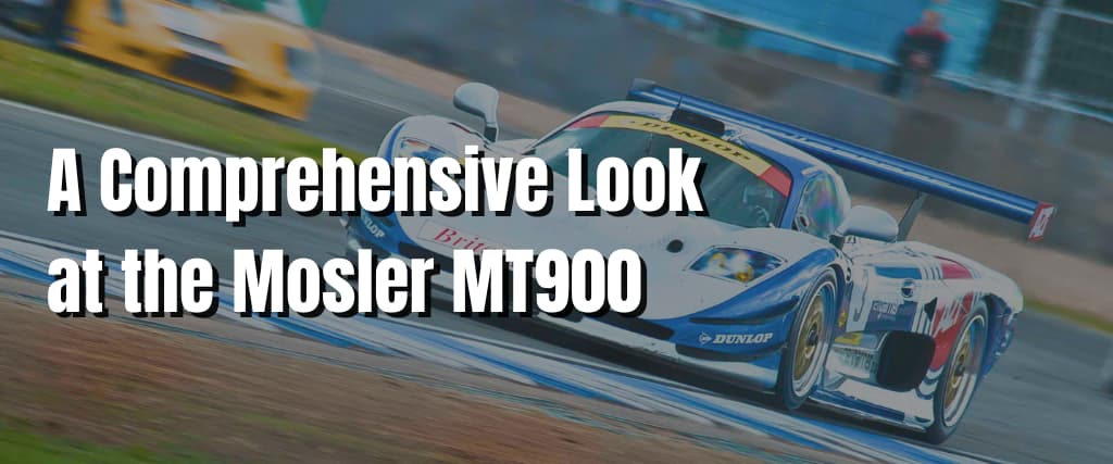 A Comprehensive Look at the Mosler MT900