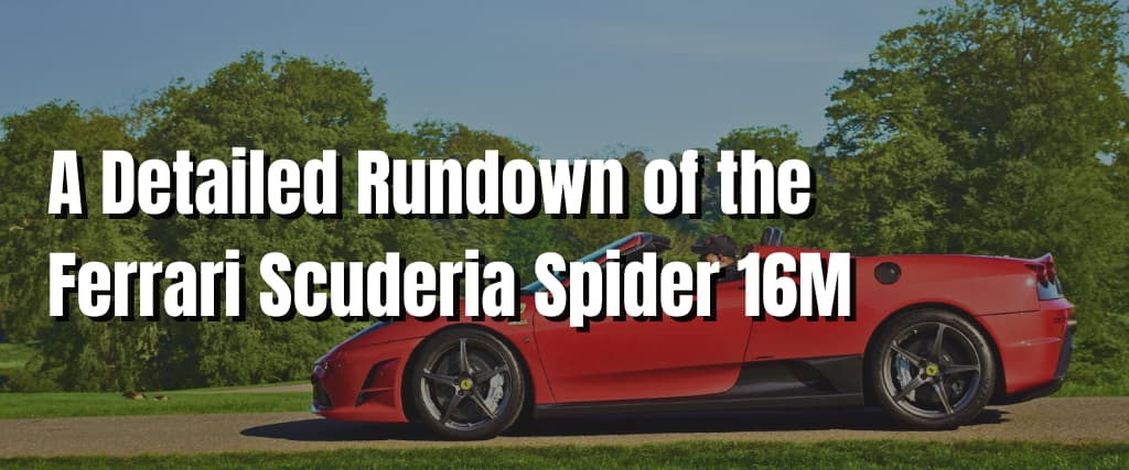 A Detailed Rundown of the Ferrari Scuderia Spider 16M